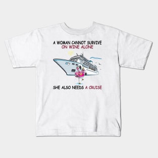 A Woman Cannot Survive On Wine Alone She Also Needs A Cruise Kids T-Shirt